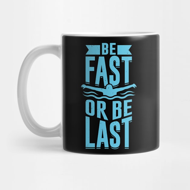 Be Fast Or Be Last Swimming Swimmer Gift by Dolde08